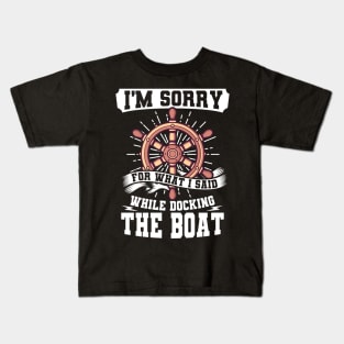 I'm Sorry While Docking The Boat Kids T-Shirt